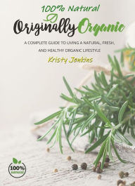 Title: 100% Natural Originally Organic, Author: Kristy Jenkins