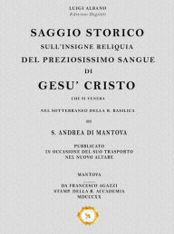 Title: Saggio storico sull'insigne Reliquia del preziosissimo Sangue di Gesù, Author: Francesco AGAZZI