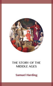 Title: The Story of the Middle Ages, Author: Samuel Harding
