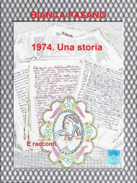 Title: 1974. Una storia.: E racconti, Author: Bianca Fasano