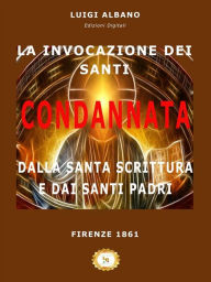 Title: La Invocazione dei Santi condannata dalla Santa Scrittura e dai Santi Padri, Author: Alete