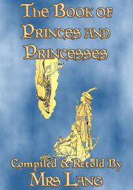 Title: THE BOOK OF PRINCES AND PRINCESSES - 14 illustrated true stories, Author: Anon E. Mouse