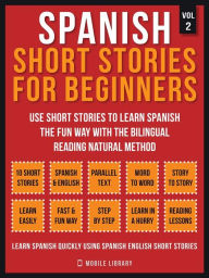 Title: Spanish Short Stories For Beginners (Vol 2): More 10 stories to learn spanish the fun way with the bilingual reading natural method, Author: Mobile Library