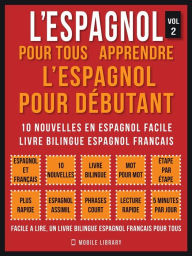 Title: L'Espagnol Pour Tous - apprendre l'espagnol pour débutant (Vol 2): 10 nouvelles en espagnol facile, un livre bilingue espagnol francais, Author: Mobile Library