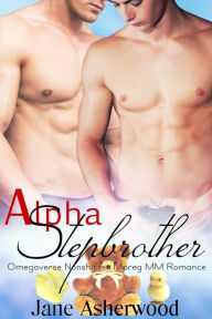 Title: Alpha Stepbrother (Omegaverse Nonshifter Mpreg MM Romance), Author: Jane Asherwood
