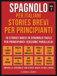 Title: Spagnolo Per Italiani, Stories Brevi Per Principianti (Vol 2): 10 stories brevi in spagnolo facile per principianti (edizione parallelo), Author: Mobile Library