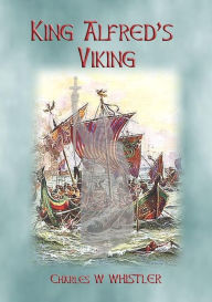 Title: KING ALFRED'S VIKING - the creation of Alfred's Fleet, Author: Charles W Whistler