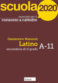 Title: Scuola 2020: Manuale per il concorso a cattedre: Secondaria di II grado. Latino A-11, Author: Gianenrico Manzoni