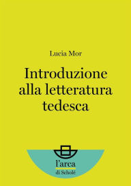 Title: Introduzione alla letteratura tedesca, Author: Lucia Mor