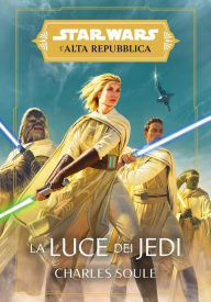Title: Star Wars: L'Alta Repubblica - La Luce dei Jedi, Author: Charles Soule