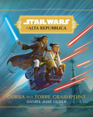 Title: Star Wars: L'Alta Repubblica - Corsa alla Torre Crashpoint, Author: Daniel José Older