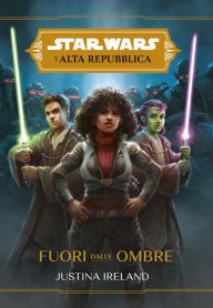 Title: Star Wars: L'Alta Repubblica - Fuori dalle Ombre, Author: Justina Ireland