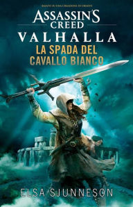 Title: Assassin's Creed Valhalla: La Spada del Cavallo Bianco, Author: Elsa Sjunneson