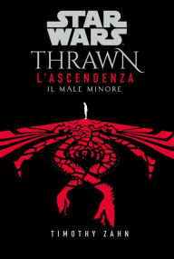 Title: Star Wars: Thrawn - L'Ascendenza 3: Il male minore, Author: Timothy Zahn