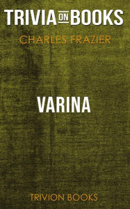 Title: Varina by Charles Frazier (Trivia-On-Books), Author: Trivion Books