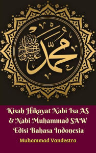 Title: Kisah Hikayat Nabi Isa AS & Nabi Muhammad SAW Edisi Bahasa Indonesia, Author: Muhammad Vandestra