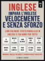 Inglese - Impara L'Inglese Velocemente e Senza Sforzo (Vol 2): Impara l'inglese con le storie iniziali, storie bilingue (testo parallelo in inglese e italiano) per principianti