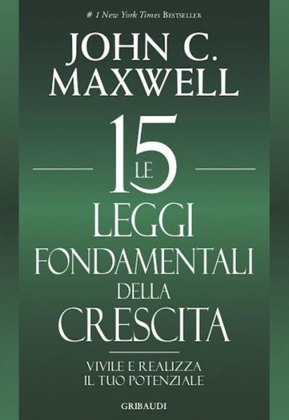 Le 15 leggi fondamentali della crescita: Vivile e realizza il tuo potenziale