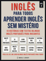 Title: Inglês para todos - Aprender inglês sem mistério (Vol 2): 10 histórias com textos bilingue inglês português para iniciantes, Author: Mobile Library