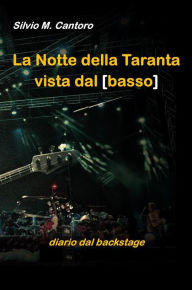 Title: La Notte della Taranta vista dal basso: diario dal backstage, Author: Silvio Maria Cantoro