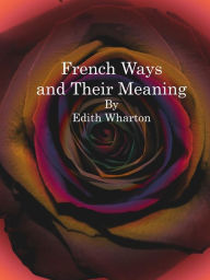 Title: French Ways and Their Meaning, Author: Edith Wharton