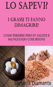 Title: Lo Sapevi?: I Grassi Ti Fanno Dimagrire, Author: Stefania Diamante
