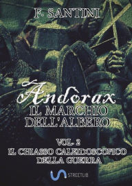 Title: Andòrax, Il marchio dell'albero Vol. 2: Il chiasso caleidoscopico della guerra, Author: F. SANTINI