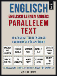 Title: Englisch - Englisch Lernen Anders Parallelem Text (Vol 2): 10 Geschichten in Englisch und Deutsch für Anfänger, Author: Mobile Library