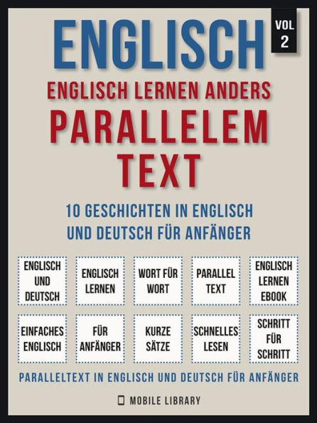 Englisch - Englisch Lernen Anders Parallelem Text (Vol 2): 10 Geschichten in Englisch und Deutsch für Anfänger