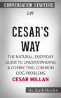 Cesar's Way: The Natural, Everyday Guide to Understanding & Correcting Common Dog Problems??????? by Cesar Millan??????? Conversation Starters