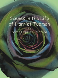 Title: Scenes in the Life of Harriet Tubman, Author: Sarah Hopkins Bradford