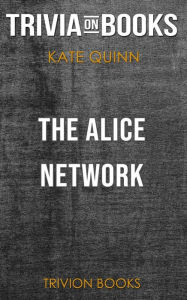 Title: The Alice Network by Kate Quinn (Trivia-On-Books), Author: Trivion Books