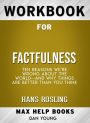 Workbook for Factfulness: Ten Reasons We're Wrong About the World--and Why Things Are Better Than You Think