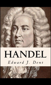 Title: Handel, Author: Edward J. Dent