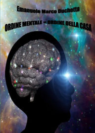 Title: Ordine mentale = ordine della casa: L'ordine mentale è sinonimo di ordine domestico, Author: Emanuele Marco Duchetta