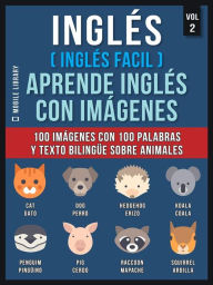 Title: Inglés ( Inglés Facil ) Aprende Inglés con Imágenes (Vol 2): 100 imágenes con 100 palabras y texto bilingüe sobre Animales, Author: Mobile Library