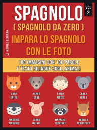 Title: Spagnolo ( Spagnolo da zero ) Impara lo spagnolo con le foto (Vol 2): 100 immagini con 100 parole e testo bilingue sugli animali, Author: Mobile Library