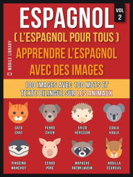 Title: Espagnol ( L'Espagnol Pour Tous ) - Apprendre l'espagnol avec des images (Vol 2): 100 images avec 100 mots et texte bilingue sur les animaux, Author: Mobile Library