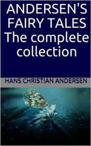 Title: Andersen's Fairy Tales: The complete collection, Author: Hans Christian Andersen