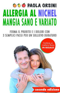 Title: Allergia al Nichel: Mangia Sano e Variato: Ferma il Prurito e i Dolori con 3 Semplici Passi per un Sollievo Duraturo, Author: Paola Orsini