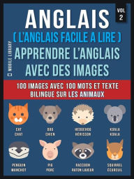 Title: Anglais ( L'Anglais facile a lire ) - Apprendre L'Anglais Avec Des Images (Vol 2): 100 images avec 100 mots et texte bilingue sur les animaux, Author: Mobile Library