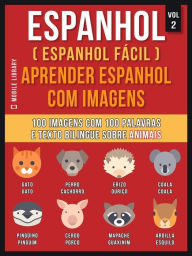 Title: Espanhol ( Espanhol Fácil ) Aprender Espanhol Com Imagens (Vol 2): 100 imagens com 100 palavras e texto bilingue espanhol português sobre Animais, Author: Mobile Library