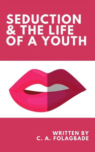 Title: Seduction & the Life of a Youth, Author: C. A. Folagbade