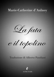 Title: La fata e il topolino, Author: Marie-Catherine d'Aulnoy