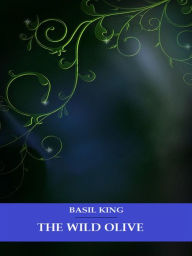 Title: The Wild Olive, Author: Basil King