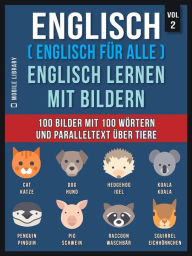 Title: Englisch ( Englisch für alle ) Englisch Lernen Mit Bildern (Vol 2): 100 Bilder mit 100 Wörtern und paralleltext über Tiere, Author: Mobile Library