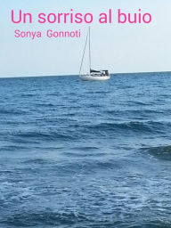 Title: Un sorriso al buio., Author: Sonya Gonnoti