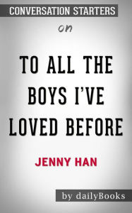 Title: To All the Boys I've Loved Before: by Jenny Han??????? Conversation Starters, Author: dailyBooks
