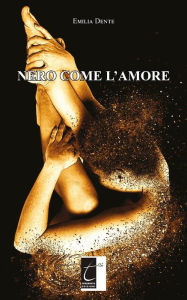 Title: Nero come l'amore, Author: Emilia Dente