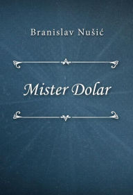 Title: Mister Dolar, Author: Branislav Nusic